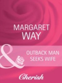 Outback Man Seeks Wife (Mills & Boon Cherish) (Outback Marriages, Book 1)