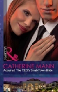 Acquired: The CEO's Small-Town Bride (Mills & Boon Modern) (The Takeover, Book 6)