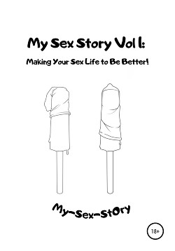 My sex story. Vol 1. Making your sex life to be better!