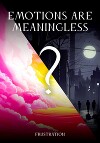 EMOTIONS ARE MEANINGLESS